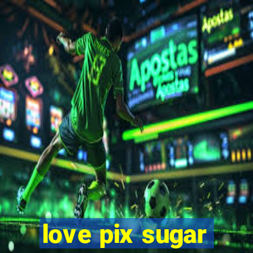 love pix sugar